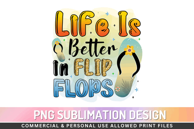 Life is better in flip flops Sublimation PNG Sublimation Regulrcrative 