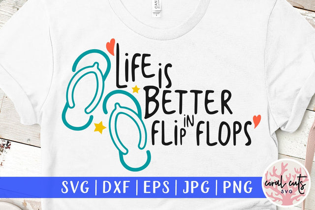 Life is better in flip flops – Summer SVG EPS DXF PNG SVG CoralCutsSVG 