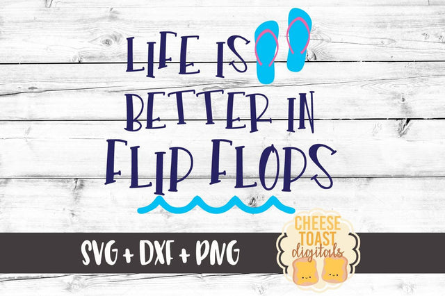 Life Is Better In Flip Flops SVG Cheese Toast Digitals 