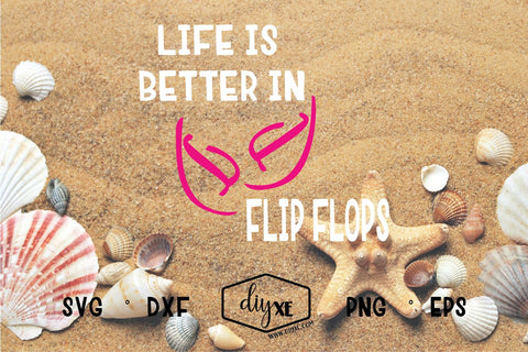 Life Is Better In Flip Flops SVG DIYxe Designs 