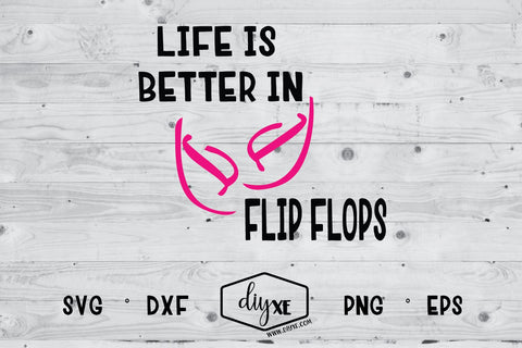 Life Is Better In Flip Flops SVG DIYxe Designs 