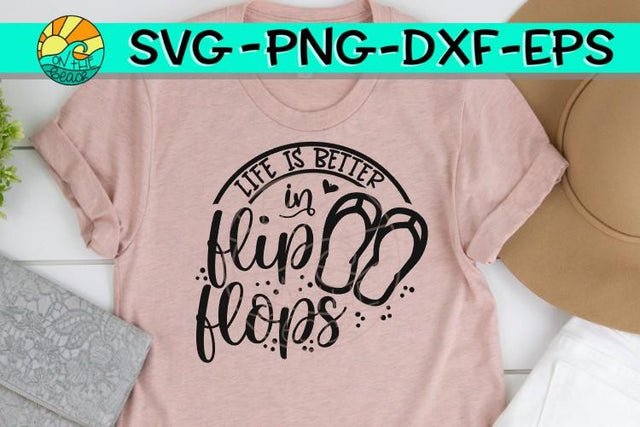 Life Is Better In Flip Flops - SVG PNG EPS DXF SVG On the Beach Boutique 
