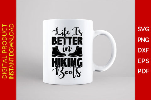 Life Is Better In Hiking Boots SVG PNG PDF Cut File SVG Creativedesigntee 