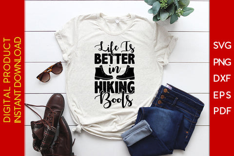Life Is Better In Hiking Boots SVG PNG PDF Cut File SVG Creativedesigntee 