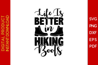 Life Is Better In Hiking Boots SVG PNG PDF Cut File SVG Creativedesigntee 