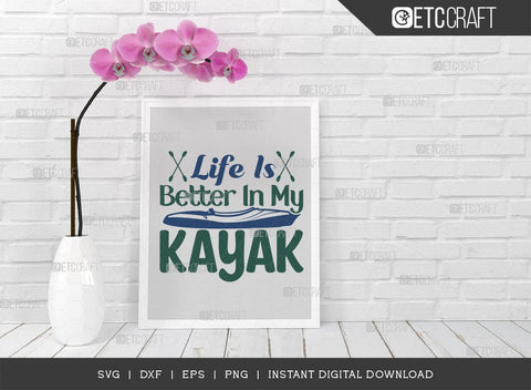 Life Is Better In My Kayak SVG Cut File, Kayak Svg, Kayak Life Svg, Canoe Svg, Kayak Saying Svg, Lake Quotes, ETC T00581 SVG ETC Craft 