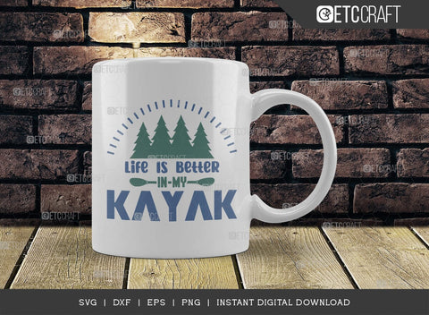 Life Is Better In My Kayak SVG Cut File, Kayak Svg, Kayak Life Svg, Canoe Svg, Kayak Saying Svg, Lake Quotes, ETC T00581 SVG ETC Craft 