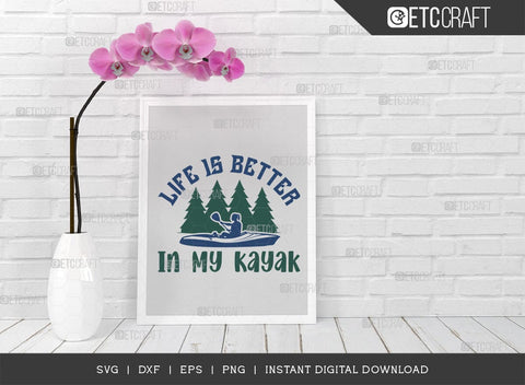 Life Is Better In My Kayak SVG Cut File, Kayak Svg, Kayak Life Svg, Canoe Svg, Kayak Saying Svg, Lake Quotes, ETC T00581 SVG ETC Craft 