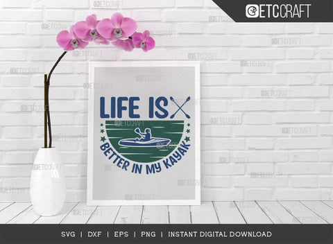 Life Is Better In My Kayak SVG Cut File, Kayak Svg, Kayak Life Svg, Canoe Svg, Kayak Saying Svg, Lake Quotes, ETC T00581 SVG ETC Craft 