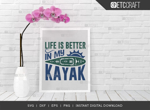 Life Is Better In My Kayak SVG Cut File, Kayak Svg, Kayak Life Svg, Canoe Svg, Kayak Saying Svg, Lake Quotes, ETC T00581 SVG ETC Craft 