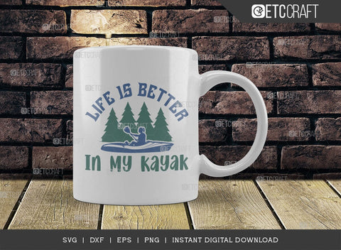 Life Is Better In My Kayak SVG Cut File, Kayak Svg, Kayak Life Svg, Canoe Svg, Kayak Saying Svg, Lake Quotes, ETC T00581 SVG ETC Craft 