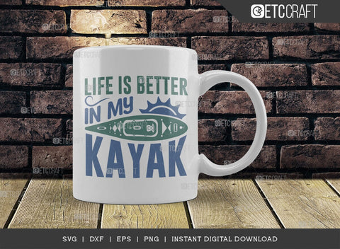 Life Is Better In My Kayak SVG Cut File, Kayak Svg, Kayak Life Svg, Canoe Svg, Kayak Saying Svg, Lake Quotes, ETC T00581 SVG ETC Craft 