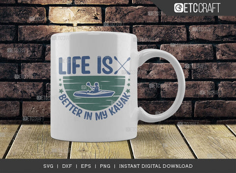 Life Is Better In My Kayak SVG Cut File, Kayak Svg, Kayak Life Svg, Canoe Svg, Kayak Saying Svg, Lake Quotes, ETC T00581 SVG ETC Craft 