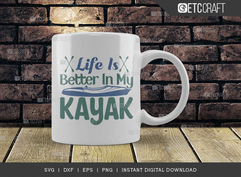 Life Is Better In My Kayak SVG Cut File, Kayak Svg, Kayak Life Svg, Canoe Svg, Kayak Saying Svg, Lake Quotes, ETC T00581 SVG ETC Craft 