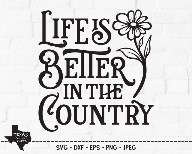 Life Is Better In The Country | Country SVG SVG Texas Southern Cuts 