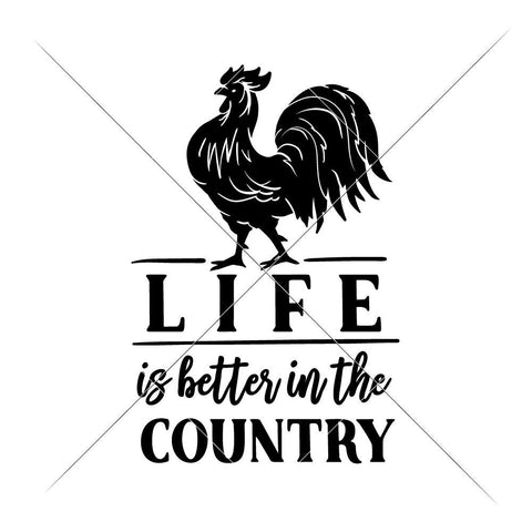 Life is better in the Country - Rooster Farmhouse SVG Chameleon Cuttables 