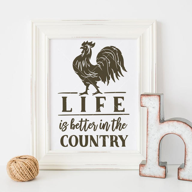 Life is better in the Country - Rooster Farmhouse SVG Chameleon Cuttables 