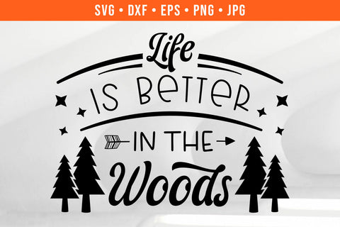 Life Is Better In The Woods Camping SVG SVG Hippo Creations 