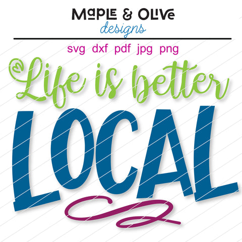 Life is Better Local | SVG Cut File for Silhouette, Cricut & more | Hand Lettered Design SVG Maple & Olive Designs 