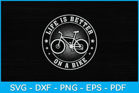 Life Is Better On A Bike Cycling Bicycle Svg Design SVG artprintfile 