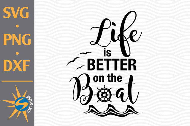 Life Is Better On The Boat SVG, PNG, DXF Digital Files Include SVG SVGStoreShop 