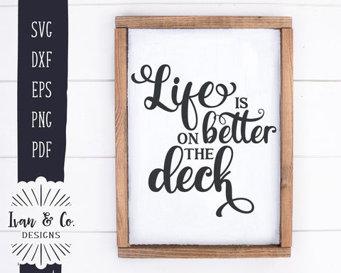 Life is Better on the Deck SVG Files | Family Svg | Home Svg | Farmhouse Svg | Cricut | Silhouette | Commercial Use | Digital Cut Files (988734808) SVG Ivan & Co. Designs 