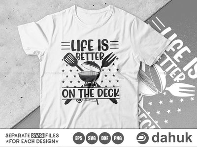 Life Is Better On The Deck SVG, Grilling SVG, BBQ svg, Grillers Svg, Cut file, for silhouette, svg, eps, dxf, png, clipart cricut design space, vinyl cut files SVG dahukdesign 