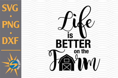 Life Is Better On The Farm SVG, PNG, DXF Digital Files Include SVG SVGStoreShop 