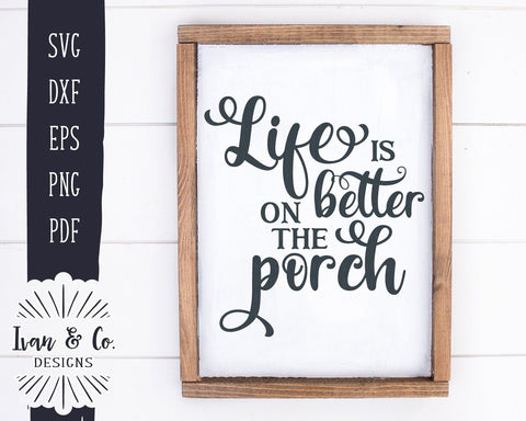 Life is Better on the Porch SVG Files | Family Svg | Home Svg | Farmhouse Svg | Cricut | Silhouette | Commercial Use | Digital Cut Files (1002696959) SVG Ivan & Co. Designs 