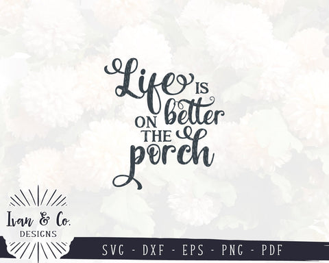 Life is Better on the Porch SVG Files | Family Svg | Home Svg | Farmhouse Svg | Cricut | Silhouette | Commercial Use | Digital Cut Files (1002696959) SVG Ivan & Co. Designs 