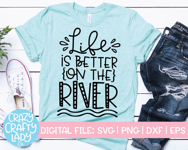 Life Is Better on the River | Summer SVG Cut File SVG Crazy Crafty Lady Co. 