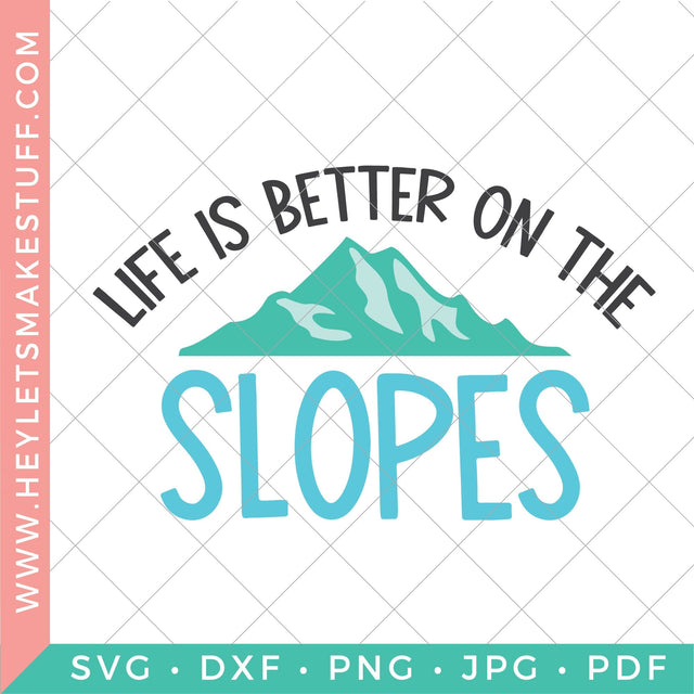 Life is Better on the Slopes SVG Hey Let's Make Stuff 