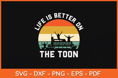 Life Is Better On The Toon Pontoon Boat Boating Fathers Day Svg File SVG Helal 