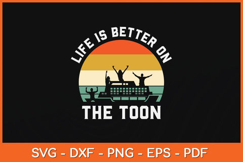 Life Is Better On The Toon Pontoon Boat Boating Fathers Day Svg File SVG Helal 