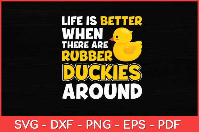 Life is Better Rubber Duckies - Cute Rubber Duck Svg Design SVG artprintfile 