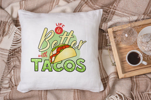 Life is Better, Taco Sublimation PNG SVG futivesvg 