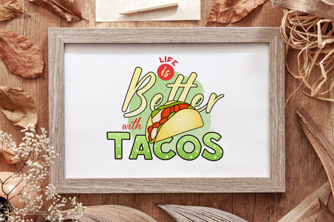 Life is Better, Taco Sublimation PNG SVG futivesvg 