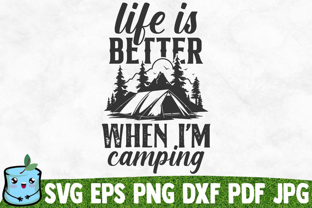Life Is Better When I'm Camping SVG MintyMarshmallows 