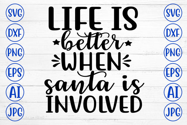 LIFE IS BETTER WHEN SANTA IS INVOLVED SVG Cut File SVG Syaman 