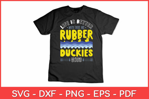 Life Is Better When There Are Rubber Duckies Svg Design SVG artprintfile 