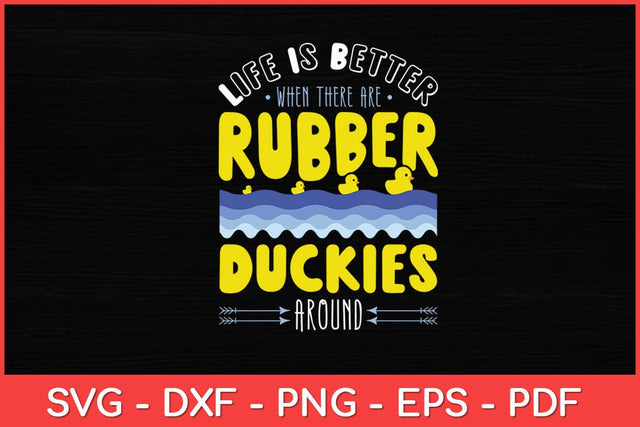 Life Is Better When There Are Rubber Duckies Svg Design SVG artprintfile 