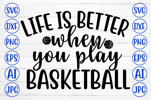 LIFE IS BETTER WHEN YOU PLAY BASKETBALL SVG Cut File SVG Syaman 