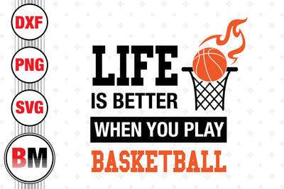 Life Is Better When You Play Basketball SVG, PNG, DXF Files SVG BMDesign 