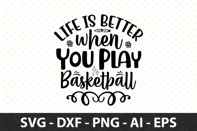 Life is Better when You Play Basketball svg SVG orpitasn 