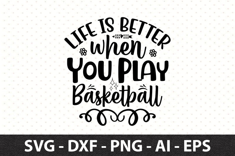 Life is Better when You Play Basketball svg SVG orpitasn 