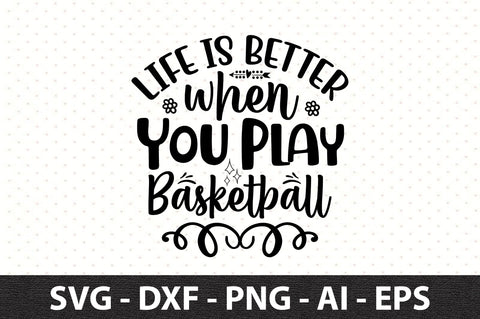 Life is Better when You Play Basketball svg SVG orpitasn 