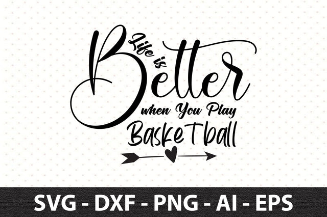 Life is Better when You Play Basketball svg SVG orpitasn 
