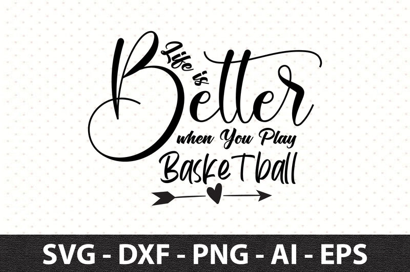 Life is Better when You Play Basketball svg SVG orpitasn 