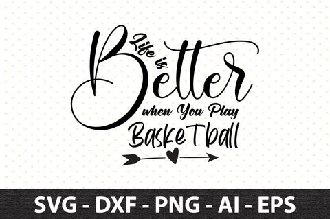 Life is Better when You Play Basketball svg SVG orpitasn 