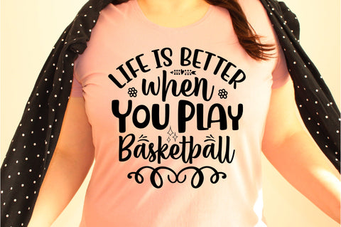 Life is Better when You Play Basketball svg SVG orpitasn 